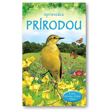 

Sprievodca prírodou: Kvety, stromy, vtáky, hmyz