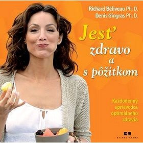 

Jesť zdravo a s pôžitkom: Každodenný sprievodca optimálneho zdravia