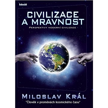 

Civilizace a mravnost: Perspektivy moderní civilizace