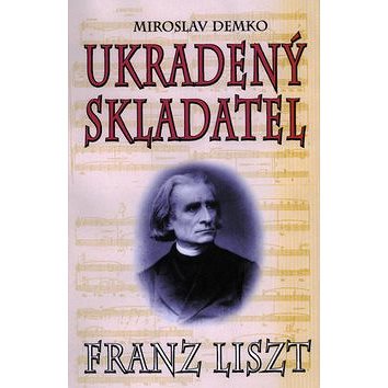 

Ukradený skladatel: Franz Liszt