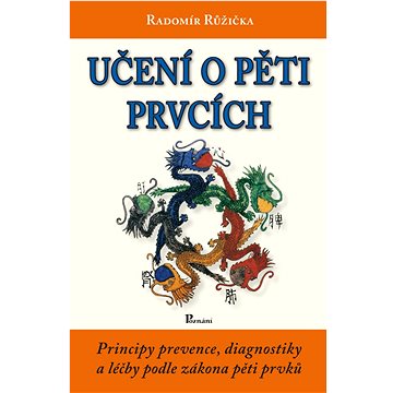 

Učení o pěti prvcích: Principy prevence, diagnostiky a léčby podle zákona pěti prvků
