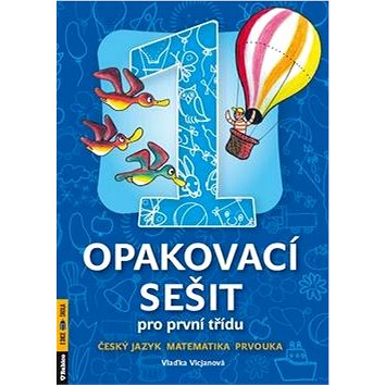 

Opakovací sešit pro první třídu: Český jazyk, matematika, prvouka