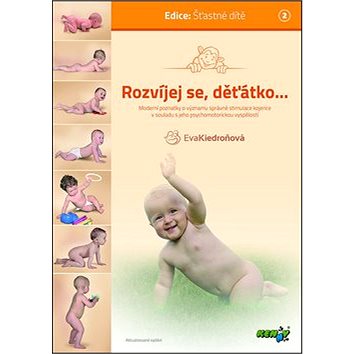 

Rozvíjej se, děťátko...: moderní poznatky o významu správné stimulace kojence v souladu s jeho psych