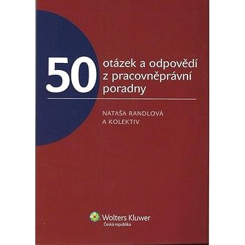 

50 otázek a odpovědí z pracovněprávní poradny