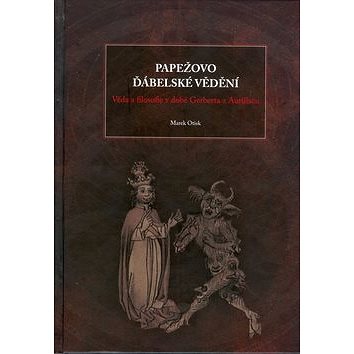 

Papežovo ďábelské vědění: věda a filosofie v době Gerberta Aurillacu