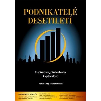 

Podnikatelé desetiletí: Inspirativní, plní odvahy i vytrvalosti