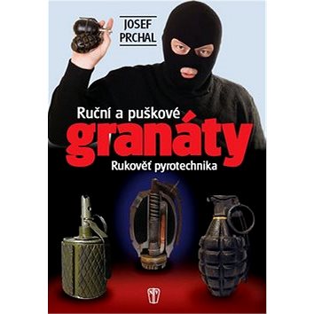 

Ruční a puškové granáty: Rukověť pyrotechnika