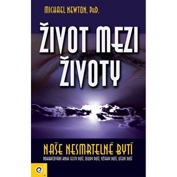 

Život mezi životy Naše nesmrtelné bytí