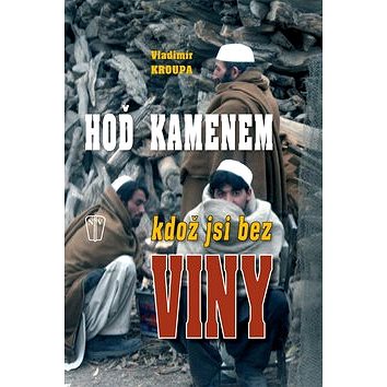 

Hoď kamenem, kdož jsi bez viny...