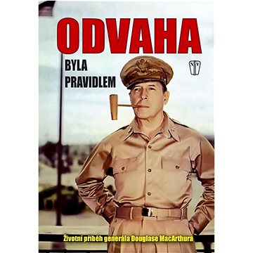 

Odvaha byla pravidlem: Životní příběh generála MacArthura