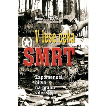 

V lese čeká smrt: Zapomenutá bitva na prahu vítězství