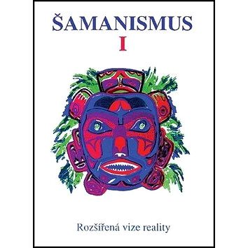 

Šamanismus I: Rozšířená vize reality - Sborník