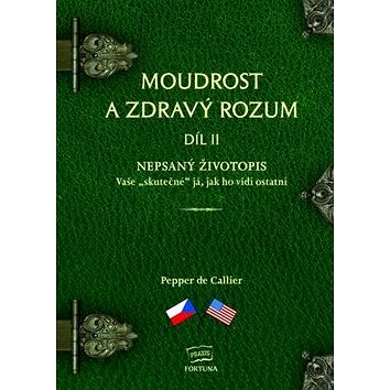 

Moudrost a zdravý rozum Díl II: Nepsaný životopis