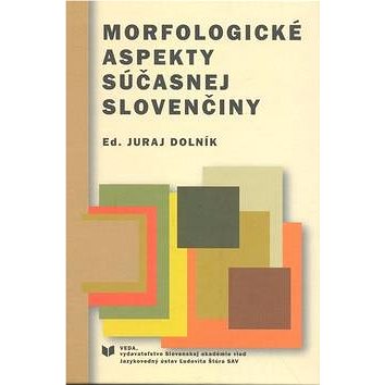 

Morfologické aspekty súčasnej slovenčiny