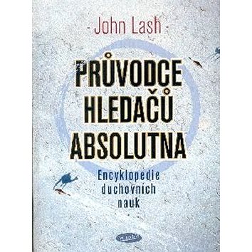 

Průvodce hledačů absolutna: Encyklopedie duchovních nauk