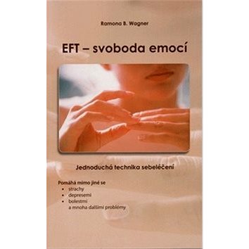

EFT - svoboda emocí: Jednoduchá technika sebeléční