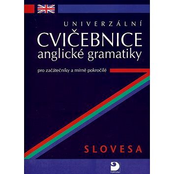 

Univerzální cvičebnice anglické gramatiky: Slovesa pro začátečníky a mírně pokročilé