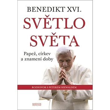 

Světlo světa: Benedikt XVI. Papež, církev a znamení doby