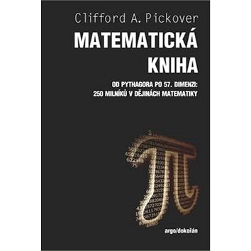 

Matematická kniha: Od Pythagora po 57. dimenzi: 250 milníků v dějinách matematiky