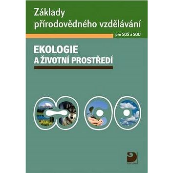 

Základy přírodovědného vzdělávání Ekologie a životní prostředí pro SOŠ a SOU