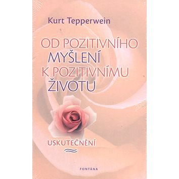 

Od pozitivního myšlení k pozitivnímu životu: Uskutečnění