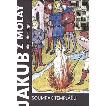 

Jakub z Molay Soumrak templářů