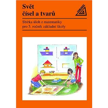 

Svět čísel a tvarů: Sbírka úloh z matematiky pro 5.r. ZŠ