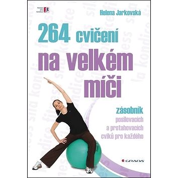 

264 cvičení na velkém míči: zásobník posilovacích a protahovacích cviků pro každého