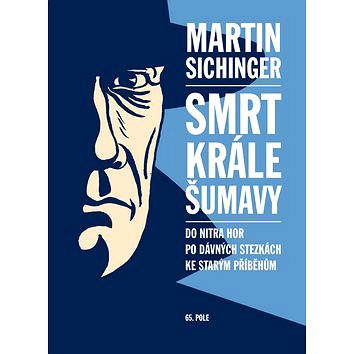 

Smrt krále Šumavy: Do nitra hor, po dávných stezkách, ke starým příběhům