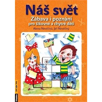 

Náš svět: Zábava i poznání pro šikovné a chytré děti
