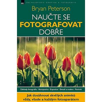 

Naučte se fotografovat dobře: Základy fotografie. Kompozice. Expozice. Detail