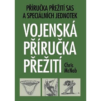 

Vojenská příručka přežití: Příručka přežití SAS a speciálních jednotek