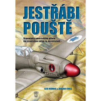 

Jestřábi pouště: Vzpomínky amerického pilota na izraelskou válku za nezávislost