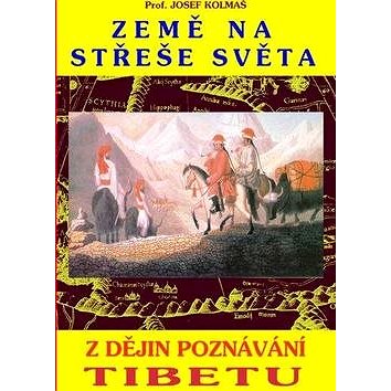 

Země na střeše světa: Z dějin poznávání Tibetu