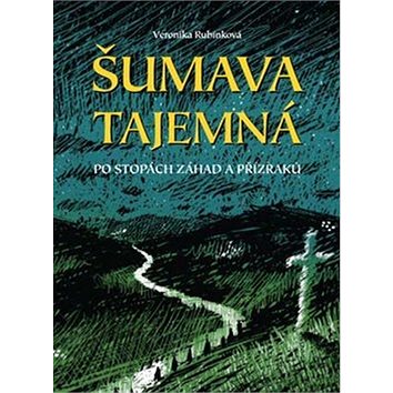 

Šumava tajemná: Po stopách záhad a přízraků