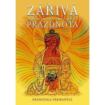 

Zářivá prázdnota: Průvodce tibetskou knihou mrtvých