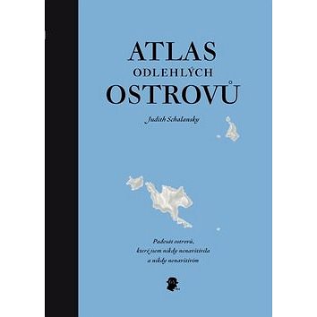 Atlas odlehlých ostrovů: Padesát ostrovů, které jsem nikdy nenavštívila a nikdy nenavštívím - Kniha