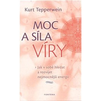 

Moc a síla víry: Jak v sobě hledat a rozvíjet nejmocnější energii