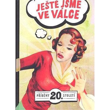 

Ještě jsme ve válce: Příběhy 20. století