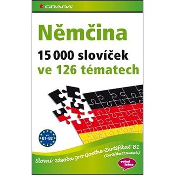 

Němčina 15 000 slovíček ve 126 tématech: Slovní zásoba pro Goethe-Zertifikat B1 (Zertifikat Deutsch)