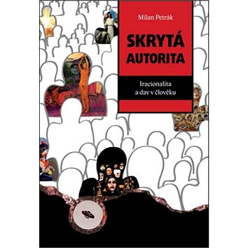 

Skrytá autorita: Iracionalita a dav v člověku