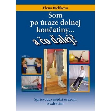 

Som po úraze dolnej končatiny a čo ďalej: Sprievodca medzi úrazom a zdravím