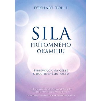 

Sila prítomného okamihu: Sprievodca na ceste k duchovnému rastu