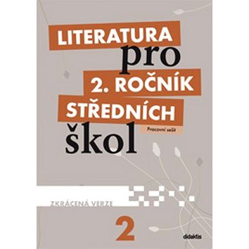 

Literatura pro 2. ročník středních škol: Pracovní sešit Zkrácená verze
