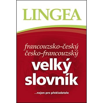 

Francouzsko-český česko-francouzský velký slovník: ...nejen pro překladatele