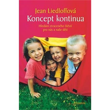 Koncept kontinua: Hledání ztraceného štěstí pro nás a naše děti - Kniha