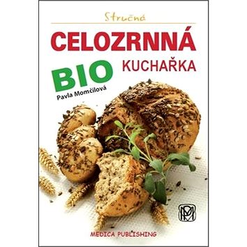 

Stručná celozrnná bio kuchařka: svazek 18
