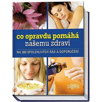 

Co opravdu pomáhá našemu zdraví: Na 300 spolehlivých rad a doporučení
