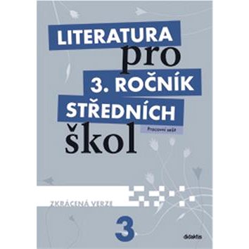 

Literatura pro 3. ročník středních škol: Pracovní sešit - Zkrácená verze