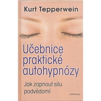 

Učebnice praktické autohypnózy: Jak zapnout sílu podvědomí